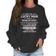 Yes Im A Lucky Man I Have A Spoiled Wife I Love Her Forever 2022 New Gift Women Sweatshirt