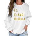 Te Amo Tequila Women Sweatshirt