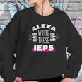 Alexa Write My Iep Funny Teacher Gift Women Sweatshirt Gifts for Her