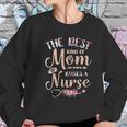 Best Kind Of Mom Raises A Nurse Beautiful Gift For Mom Women Sweatshirt Gifts for Her