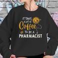 Coffee Lover Funny Pharmacist Gift Pharmacy Doctor Medicine Women Sweatshirt Gifts for Her