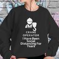 Crane Operator I Have Been Social Distancing For Years Women Sweatshirt Gifts for Her