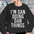 I Am Dan Doing Dan Things Funny Christmas Gift Idea Women Sweatshirt Gifts for Her