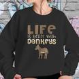 Donkey Show | Life Is Better With Donkeys Women Sweatshirt Gifts for Her