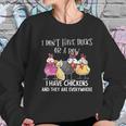 I Dont Have Ducks Or A Row I Have Chickens Are Everywhere Women Sweatshirt Gifts for Her