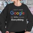 I Dont Need Google My Wife Knows Everything For CoupleWomen Sweatshirt Gifts for Her