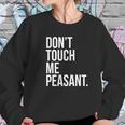 Dont Touch Me Peasant Sarcastic Funny King Or Queen Women Sweatshirt Gifts for Her