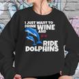 Drink Wine And Ride Dolphins Women Funny Dolphin Tee Women Sweatshirt Gifts for Her