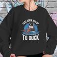 Duck Best Duck Hunter Funny Saying Gift Women Sweatshirt Gifts for Her