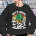 Father Husband Plant Daddy Landscapers Gardener Plant Dad Cute Gift Women Sweatshirt Gifts for Her