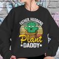 Father Husband Plant Daddy Landscapers Gardener Plant Dad Great Gift Women Sweatshirt Gifts for Her