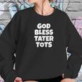 God Bless Tater Tots Funny Joke Sarcastic Women Sweatshirt Gifts for Her