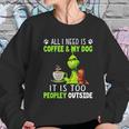 Grinch All I Need Is Coffee And My Dog Women Sweatshirt Gifts for Her