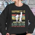 Happiness Is Annoying Your Elder Sister Funny Lil Siblings Women Sweatshirt Gifts for Her