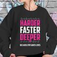 Harder Faster Deeper Because Cpr Saves Lives Funny Nurse Women Sweatshirt Gifts for Her