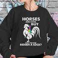 Horses Are Cool But Have You Ever Ridden A Cock Women Sweatshirt Gifts for Her