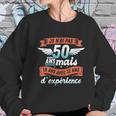 Je Nai Pas 50 Years But 18 Years With 32 Years Of Experience Gift Women Sweatshirt Gifts for Her