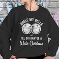 Jingle My Bells And Ill Guarante A White Christmas Women Sweatshirt Gifts for Her