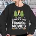 I Just Wanna Watch Christmas Movies All Day Women Sweatshirt Gifts for Her