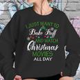 I Just Want To Bake Stuff And Watch Christmas Movies All Day Women Sweatshirt Gifts for Her