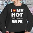 I Love My Hot Vietnamese Wife Married To Hot Vietnam Girl Women Sweatshirt Gifts for Her