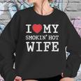 I Love My Smokin Hot Wife Valentines Day Romantic Gift Women Sweatshirt Gifts for Her