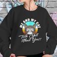 Mean Cat Humor For Cat Moms Me & My Cat Talk Sht About You Women Sweatshirt Gifts for Her