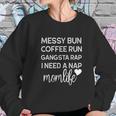 Messy Bun Coffee Run Gangsta Rap I Need A Nap Women Sweatshirt Gifts for Her