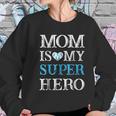 Mom Is My Superhero Mothers Day Women Sweatshirt Gifts for Her