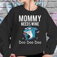 Mommy Needs Wine Shark Doo Doo Doo Women Sweatshirt Gifts for Her