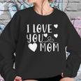 Mothers Day Gift I Love You Mom Cute Gift For Mother Women Sweatshirt Gifts for Her