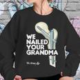 We Nailed Your Grandma Scrub Tech - Funny Ortho Hip Surgery Women Sweatshirt Gifts for Her