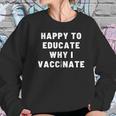 Nurse Happy To Educate Why I Vaccinate New Women Sweatshirt Gifts for Her