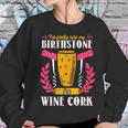 Pretty Sure My Birthstone Is A Wine Cork Funny Wine Women Sweatshirt Gifts for Her