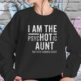 I Am The Psychotic Aunt Gift Auntie Week July Aunty Women Sweatshirt Gifts for Her