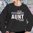 I Am The Psychotic Aunt Women Sweatshirt Gifts for Her