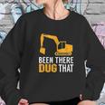 Been There Dug That Women Sweatshirt Gifts for Her