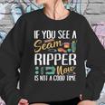 Sewing If You See Seam Ripper Sewing Quilting Mothers Day Women Sweatshirt Gifts for Her