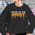 Show Me The Honey Bee Lover Beekeeping & Beekeeper Women Sweatshirt Gifts for Her