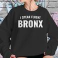 I Speak Fluent Bronx Funny Sarcastic Women Sweatshirt Gifts for Her