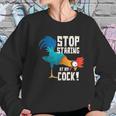 Stop Staring At My Cock Funny Chicken Gift For Men Women Sweatshirt Gifts for Her