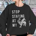 Stop Staring At My Cock Funny Sarcastic Chicken Women Sweatshirt Gifts for Her