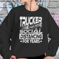 Trucker I Have Been Social Distancing For Years Women Sweatshirt Gifts for Her