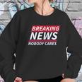 Ugp Campus Apparel Breaking News Nobody Cares Funny Sarcastic Women Sweatshirt Gifts for Her