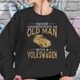 Never Underestimate An Old Man With A Volkswagen Beetle Tshirt Women Sweatshirt Gifts for Her