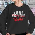 V Is For Valentine Slash Vodka Funny Vodka Lover Valentines Women Sweatshirt Gifts for Her