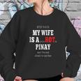 My Wife Is A Psychotic Hot Pinay Filipino Philippine Women Sweatshirt Gifts for Her