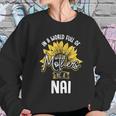 In A World Full Of Mothers Be A Nai Gift Gift Women Sweatshirt Gifts for Her