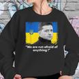 Zelensky Quote We Are Not Afraid Of Anything Support Ukraine Men Women T-Shirt Graphic Print Casual Unisex Tee Women Sweatshirt Gifts for Her