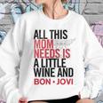 Bon Jovi Mom Needs Wine And Jovi Women Sweatshirt Gifts for Her